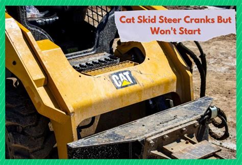 cat skid steer won& 39|cat skid steer crank not starting.